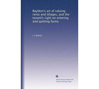 Bayldon's Art of Valuing Rents and Tillages and the Tenant's Right on Entering and Quitting .