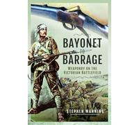 Bayonet to Barrage: Weaponry on the Victorian Battlefield