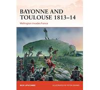 Bayonne and Toulouse 1813-14: Wellington invades France: 266 (Campaign)
