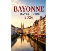 Bayonne Travel Guide 2026: The Basque Country's Riverside Capital - History, Cathedral, Ham & Chocolate Traditions, and Easy Day Trips to Biarritz and San Sebastián