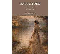 Bayou Folk: Classic Short Stories of Louisiana Life