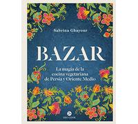 Bazar : La magia de la cocina vegetariana de Persia y Oriente Medio (NeoPerson Cook)