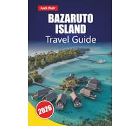 BAZARUTO ISLAND TRAVEL GUIDE 2026: Experience Mozambique’s Island Through Its Beaches, Marine Parks, Culinary Delights, Outdoor Adventures, and Travel Plans
