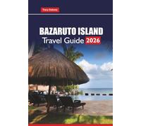 BAZARUTO ISLAND Travel Guide 2026: Explore Mozambique’s Top Beaches, Marine Wildlife, Luxury Resorts, and Adventure Activities, with Practical Tips