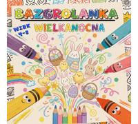 Bazgrolanka - Wesołe Zwierzaki: Wiosenno-Wielkanocna Kolorowanka dla Najmłodszych: Kreatywna Kolorowanka ze Zwierzętami: Wiosna, Święta i Radosne Przygody
