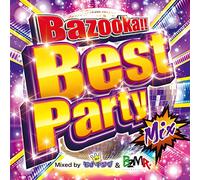 Bazooka!! Best Party Mix Mixed by DJ モナキング & BZMR