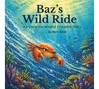 Baz's Wild Ride: A Mindfulness Story About Letting Feelings Come and Go (Oscar the Mindful Crocodile Series)