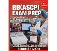 BB(ASCP) EXAM PREP: Five Teaching-First 100-Question Practice Tests for Scientist in Blood Banking
