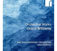 BBC Philharmonic Orchestra; John Andrews (conductor) - Grace Williams: Orchestral Works