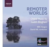 BBC Singers - Remoter Worlds : Musique pour Choeur de Judith Bingham