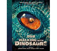 Walking With Dinosaurs: Uncovering the Secret Stories of Prehistoric Life (BBC)
