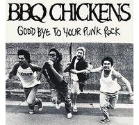BBQ CHICKENS - Good Bye to Your Punk Rock