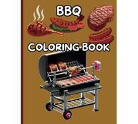 BBQ Coloring Book for Kids: Grills, Meat, and Good Times - A Deliciously Fun Coloring Book for Little Foodies Ages 4-8