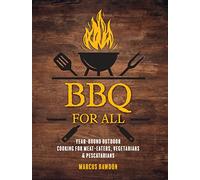 BBQ For All: Year-Round Outdoor Cooking for Meat-Eaters, Vegetarians & Pescatarians