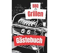 BBQ-Grillen Gästebuch - Das lustige Erinnerungsbuch für Grillabende mit Freunden, Familie und Kollegen: Ideales Geschenk für Grill-Begeisterte