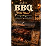 BBQ Journal: A Rustic Lined Notebook for Grill Lovers, Smoker Notes, Barbecue Ideas, Recipes and Backyard Cooking