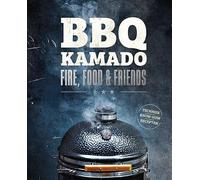BBQ Kamado - Fire, Food & Friends: Techniek, know-how en recepten