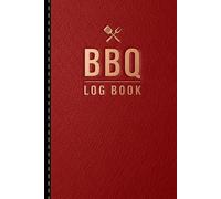 BBQ Log Book: Record Smoking Times, Recipes, and Grilling Details for Every Barbecue Session