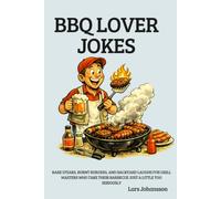 BBQ Lover Jokes: Rare Steaks, Burnt Burgers, and Backyard Laughs for Grill Masters Who Take Their Barbecue Just a Little Too Seriously