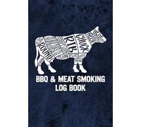 BBQ & Meat Smoking Log Book: The ultimate logbook for pitmasters - track your meat smoking recipes, temperatures, timings, and more