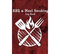 BBQ & Meat Smoking Log Book: The ultimate logbook for pitmasters - track your meat smoking recipes, temperatures, timings, and more.