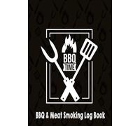 BBQ & Meat Smoking Log Book: Track Your Grilling Recipes and Perfect Smoking Techniques