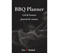 BBQ Planner - Gril & Fumoir - Journal de cuisson: 50 sessions · Flow sur 3 pages · 15 logs longue durée pour les cuissons lentes · Tableaux de référence