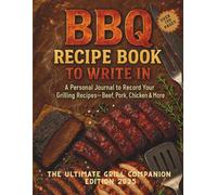 BBQ Recipe Book to Write In: Barbecue Journal to Track Your Grilling, Smoking, Wood Choices, and Perfect Recipes