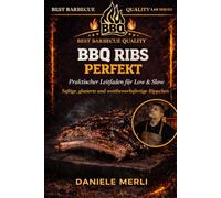 BBQ RIBS PERFEKT: Praktischer Low & Slow Leitfaden Saftige, glasierte und wettbewerbsreife Rippchen: 1 (Best Barbecue Quality Lab Series (Deutsche Version))