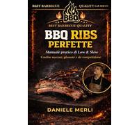 BBQ Ribs Perfette: Manuale pratico di Low & Slow per ottenere costine succose, glassate e da competizione: 1 (Best Barbecue Quality Lab Series)