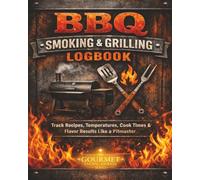 BBQ Smoking & Grilling Logbook: Pitmaster Journal & Meat Smoking Tracker: Track Recipes, Temperatures, Cook Times & Flavor Results Like a Pitmaster. ... Makes a great gift for beginners and experts.