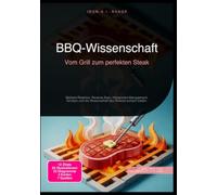 BBQ-Wissenschaft: Vom Grill zum perfekten Steak: Maillard-Reaktion, Reverse Sear, Hitzezonen-Management, Smoken und die Wissenschaft des Ruhens einfach erklärt.