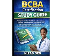 BCBA Certification Study Guide: Complete Practice Workbook with Real Exam Questions, Detailed Answer Explanations, and Full-Length Practice Tests