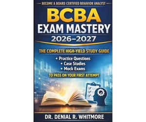 BCBA Exam Mastery Quick book 2026-2027: The Complete HighYield Study Guide with Practice Questions, Case Studies & Mock Exams to Pass on Your First Attempt