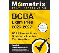 BCBA Exam Prep 2026-2027 - BCBA Secrets Study Guide with Practice Test Questions: [Detailed Answer Explanations]