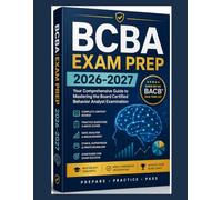 BCBA Exam Prep 2026-2027: Your Comprehensive Guide to Mastering the Board Certified Behavior Analyst Examination