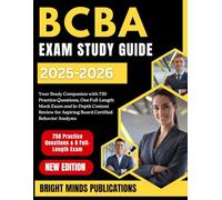 BCBA EXAM STUDY GUIDE 2025-2026: Your Study Companion with 750 Practice Questions, One Full-Length Mock Exam, and In-Depth Content Review for Aspiring Board Certified Behavior Analysts