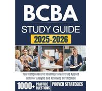 BCBA STUDY GUIDE 2025-2026: Your Comprehensive Roadmap to Mastering Applied Behavior Analysis and Achieving Certification