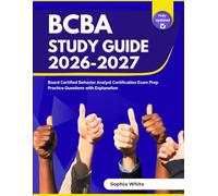 BCBA Study Guide 2026-2027: Board Certified Behavior Analyst Certification Exam Prep Practice Questions with Explanation