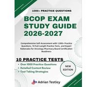 BCOP EXAM STUDY GUIDE 2026-2027: Comprehensive Self-Assessment with 1,000+ Practice Questions, 10 Full-Length Practice Tests, and Expert Rationales for Oncology Pharmacy Board Certification Readiness
