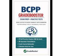BCPP EXAM GRADEBOOSTER: Practice-First Mastery System with Four 100-Question Simulations, Embedded Micro-Lessons, Targeted Retake Packs, and ... Psychiatric Pharmacist (BCPP) Examination