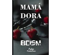 BDSM: 1 (MAMÁ DORA COLECCIÓN NOVELAS ERÓTICAS)