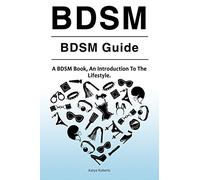 BDSM. BDSM Guide. A BDSM Book, An Introduction To The Lifestyle