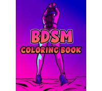 BDSM Coloring Book: Interesting coloring book suitable for all ages, helping to reduce stress after studying, working tiring.- 30+ GIANT Great Pages with Premium Quality Images.