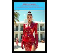 BDSM im Paradies - Latex, Schmerz und totale Unterwerfung der Herrin von Bermuda: Ein unzensierter Femdom-BDSM-Roman mit Latex-Fetisch, Keuschhaltung, Elektrofolter und totaler Besitznahme
