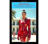 BDSM in Paradise - Latex, Pain and the Total Submission to the Mistress of Bermuda: An Uncensored Femdom BDSM Novel of Latex Fetish, Chastity, Electro Torture and Total Ownership
