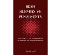 BDSM Submissive Punishments: Guide To Punishing Your Sub Like A Pro BDSM Dom (Includes Submissive Training) (BDSM academy series)