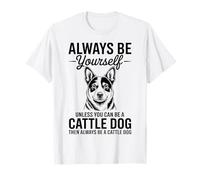Be A Cattle Dog Funny Australian Ganadero Perro Camiseta