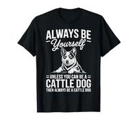 Be A Cattle Dog Funny Australian Ganadero Perro Camiseta