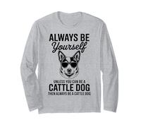 Be A Cattle Dog Funny Australian Ganadero Perro Manga Larga